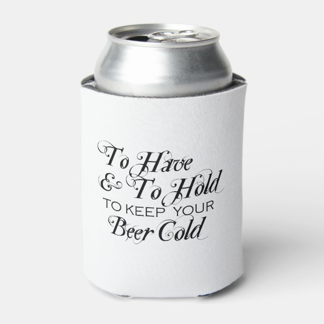 To Have To Hold To Keep Beer Cold Wedding Can Cooler (Can Front)