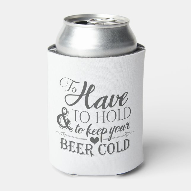 To Have To Hold To Keep Beer Cold Wedding Can Cooler (Can Front)