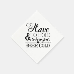 To Have To Hold To Keep Beer Cold Wedding Napkin