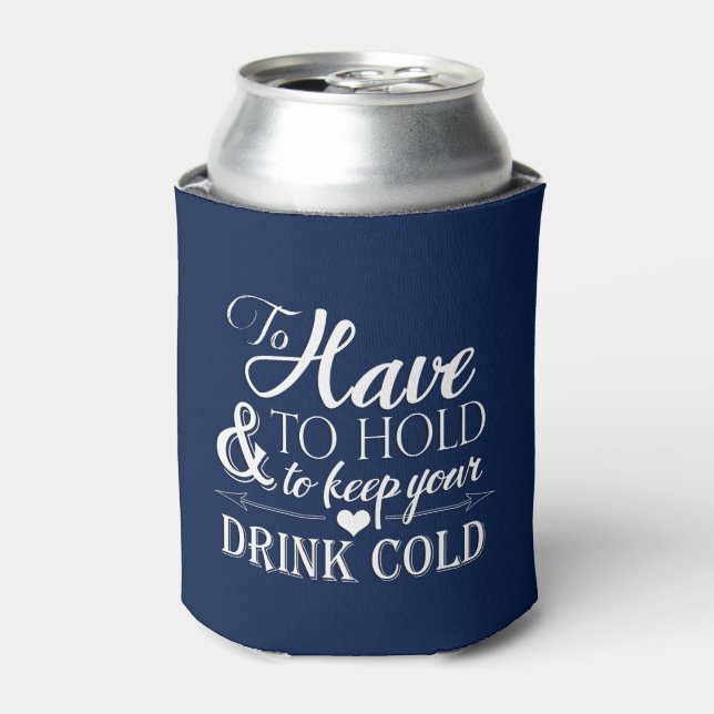 To Have To Hold To Keep Drink Cold Wedding Can Cooler (Can Front)