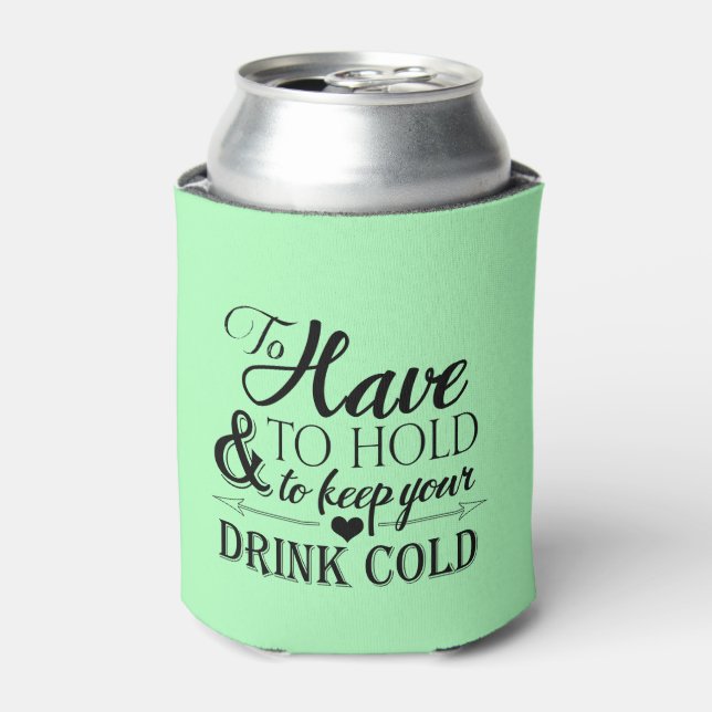 To Have To Hold To Keep Drink Cold Wedding Can Cooler (Can Front)