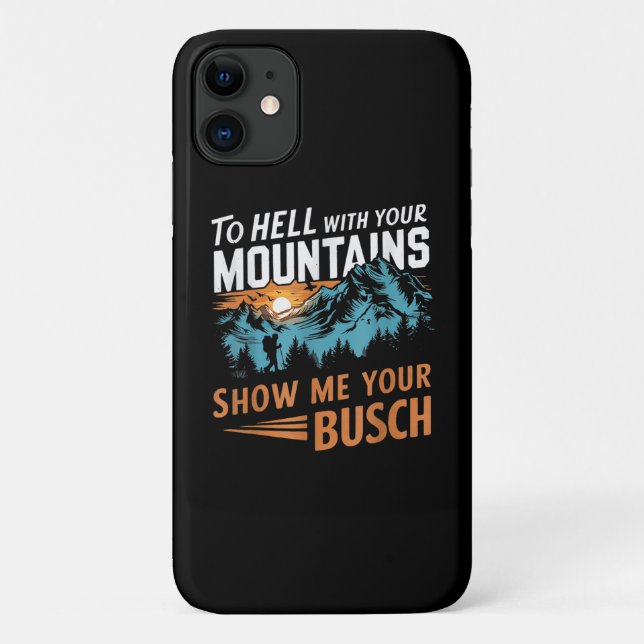 to Hell with Your Mountains Show me Your Busch Case-Mate iPhone Case (Back)
