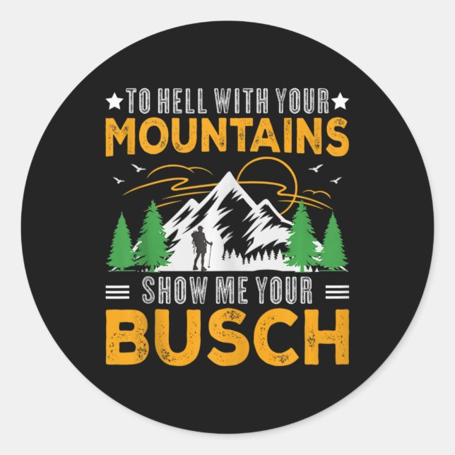 To Hell With Your Mountains Show Me Your Busch Fun Classic Round Sticker (Front)