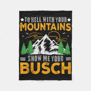 To Hell With Your Mountains Show Me Your Busch Fun Fleece Blanket