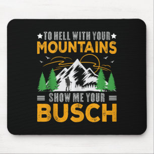 To Hell With Your Mountains Show Me Your Busch Fun Mouse Mat
