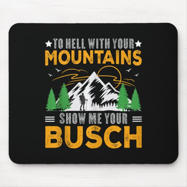 To Hell With Your Mountains Show Me Your Busch Fun Mouse Mat (Front)