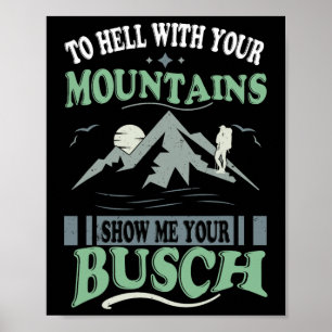 To Hell With Your Mountains Show Me Your Busch Fun Poster