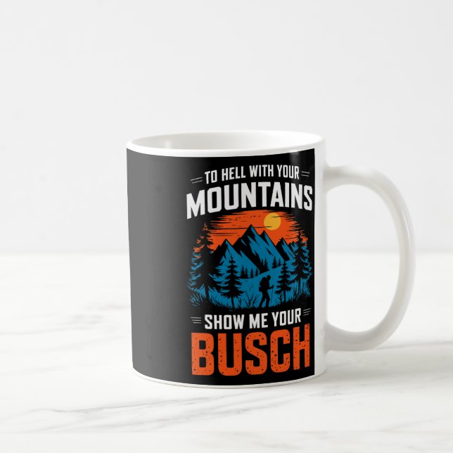 To Hell With Your Mountains Show Me Your Busch Hik Coffee Mug (Right)