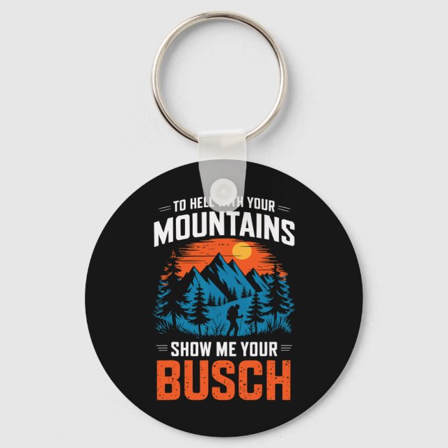 To Hell With Your Mountains Show Me Your Busch Hik Key Ring (Front)