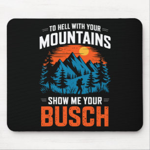 To Hell With Your Mountains Show Me Your Busch Hik Mouse Mat