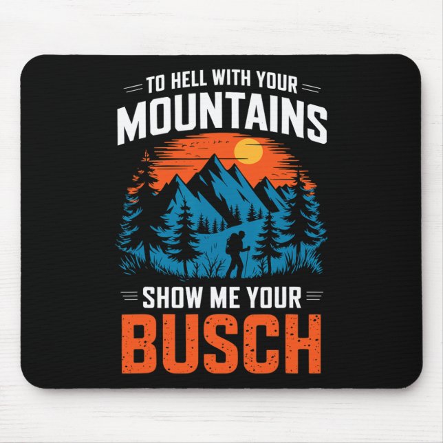 To Hell With Your Mountains Show Me Your Busch Hik Mouse Mat (Front)