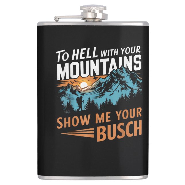 to Hell with Your Mountains Show me Your Busch Hip Flask (Front)