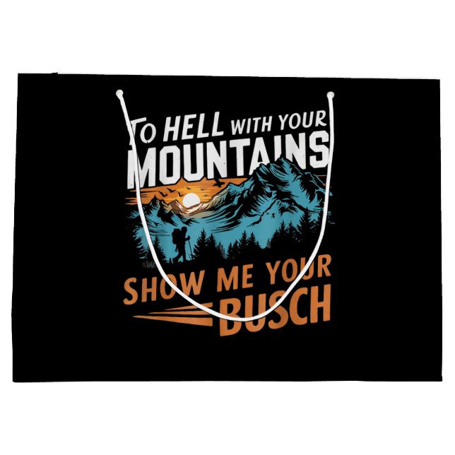 to Hell with Your Mountains Show me Your Busch Large Gift Bag (Back)