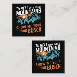to Hell with Your Mountains Show me Your Busch Loyalty Card