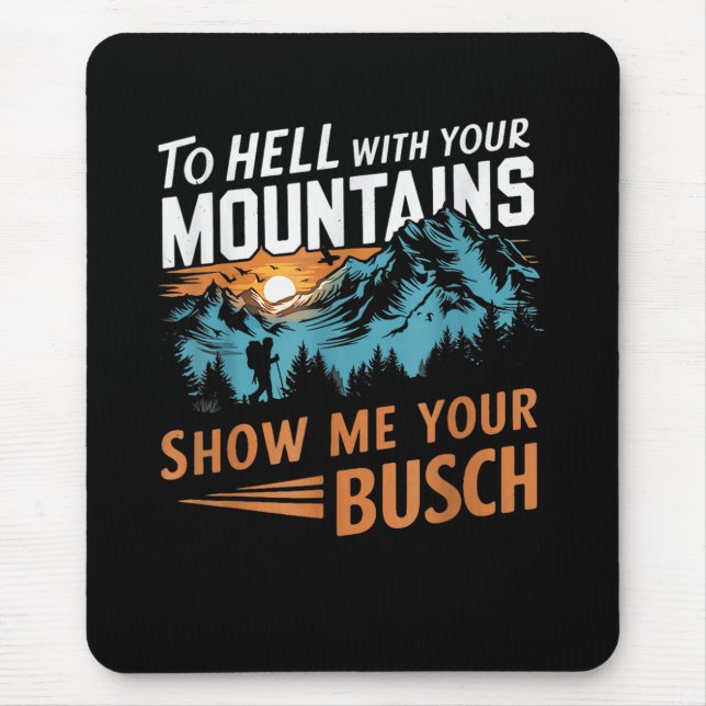 to Hell with Your Mountains Show me Your Busch Mouse Mat (Front)