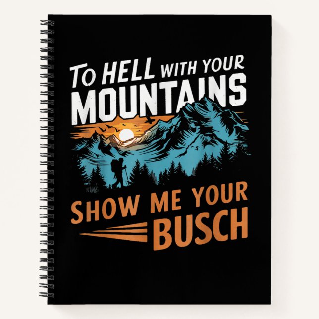 to Hell with Your Mountains Show me Your Busch Notebook (Front)