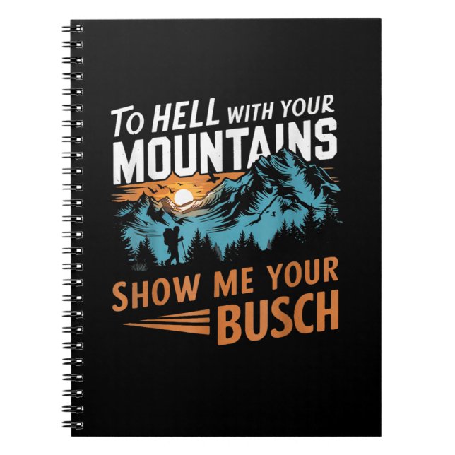 to Hell with Your Mountains Show me Your Busch Notebook (Front)