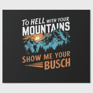 to Hell with Your Mountains Show me Your Busch Wrapping Paper