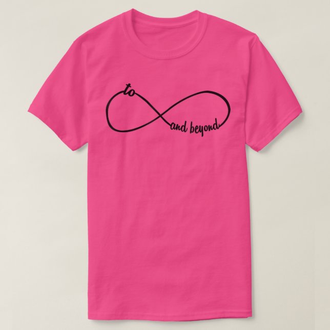 To Infinity And Beyond  T-Shirt (Design Front)