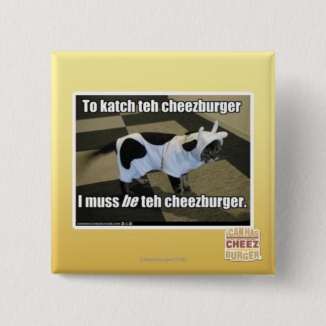 To katch teh cheezburger 15 cm square badge (Front)