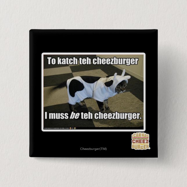 To katch teh cheezburger 15 cm square badge (Front)