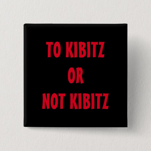 TO KIBITZ OR NOT KIBITZ PIN (Front)