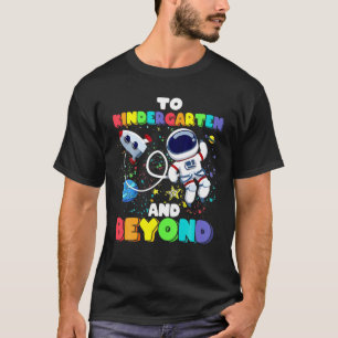 To Kindergarten And Beyond Astronaut Back To Schoo T-Shirt
