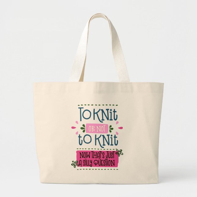 To Knit or Not to Knit - Funny Knitting Saying Large Tote Bag (Front)