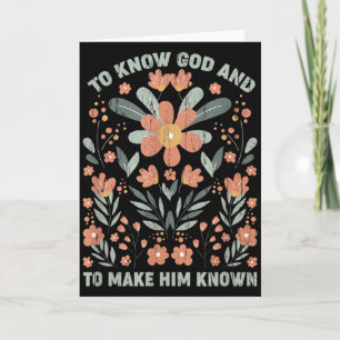 To Know God And To Make Him Known Card