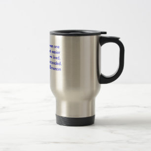 To know that even one life has breathed easier ... travel mug