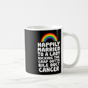 To Lady Kicking Crap Outta Bile Duct Cancer Quote  Coffee Mug