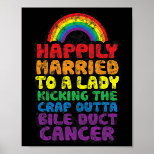 To Lady Kicking Crap Outta Bile Duct Cancer Quote  Poster