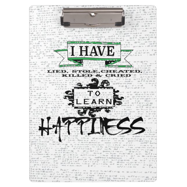 To Learn HAPPINESS, lessons from life quote Clipboard (Front)
