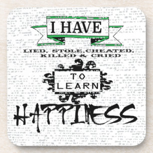To Learn HAPPINESS, lessons from life quote Coaster