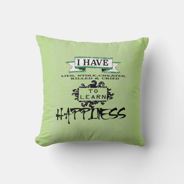 To Learn HAPPINESS, lessons from life quote Cushion (Front)