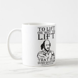 To Lift Or Not To Lift? - William Shakespeare Coffee Mug