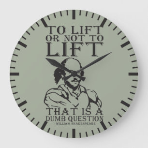 To Lift Or Not To Lift? - William Shakespeare Large Clock