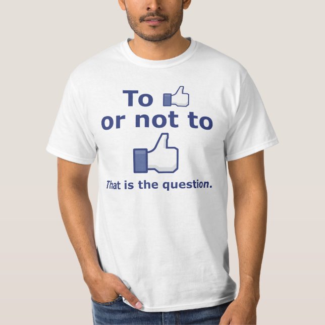 To Like or Not to Like T-Shirt (Front)