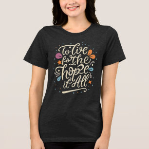 To Live For The Hope It All Tri-Blend Shirt