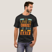 To live is christ to die is gain christian T-Shirt (Front Full)