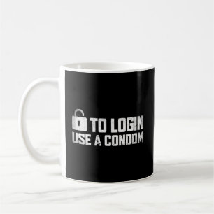 To Login Use A Condom Coffee Mug