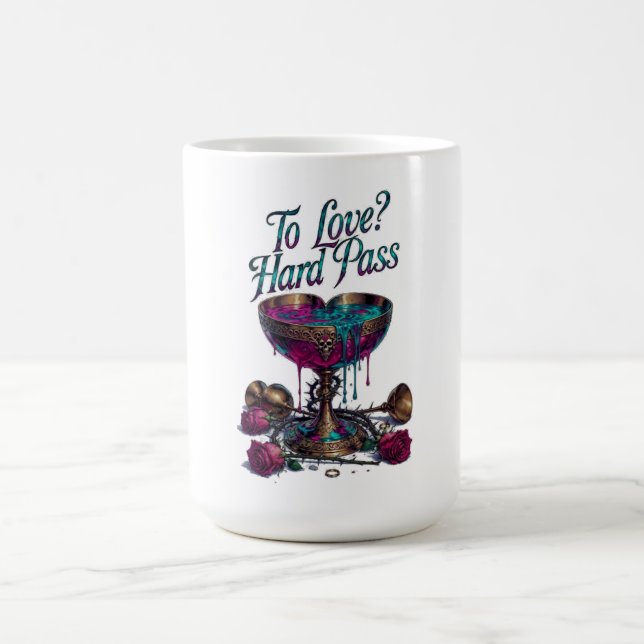 To Love? Hard Pass T-Shirt | Poisoned Chalice Coffee Mug (Center)
