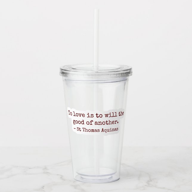 To Love Is to Will the Good of Another Clear Cup (Front)