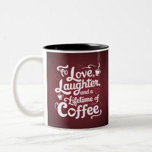 "To Love, Laughter, and a Lifetime of Coffee" Two-Tone Coffee Mug