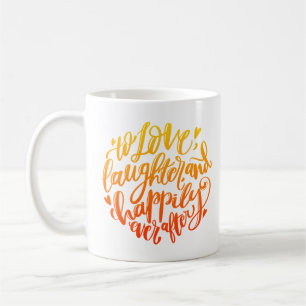 TO LOVE LAUGHTER AND HAPPILY EVER AFTER COFFEE MUG
