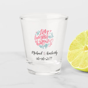 To Love Laughter and happily ever After Shot Glass