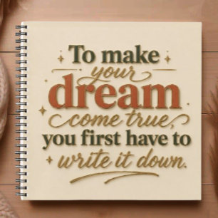 To Make Your Dream Come True Notebook