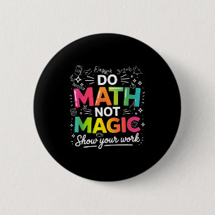 To Math Not Magic Teacher Quote 6 Cm Round Badge