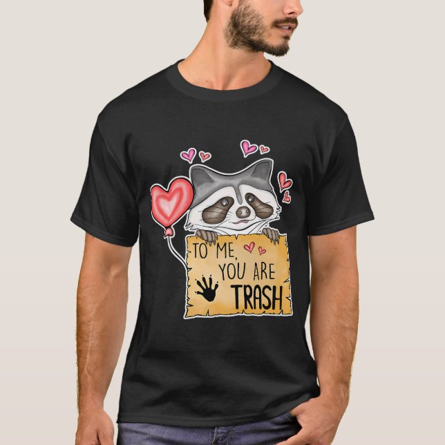 To Me You Are Trash - Funny Valentine'S Day Funny  T-Shirt (Front)