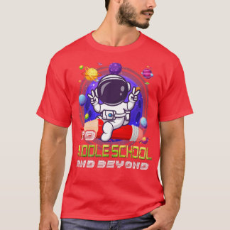 To Middle School And Beyond Astronaut Back To Scho T-Shirt